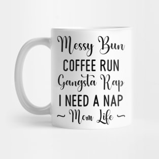 Womens Messy Bun Coffee Run Gangsta Rap I Need A Nap Mom Life Funny Mug